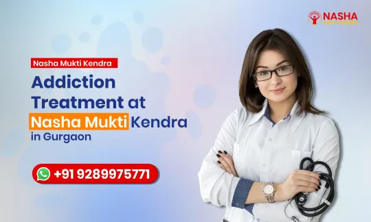 Best Addiction Treatment at Nasha Mukti Kendra in Gurgaon